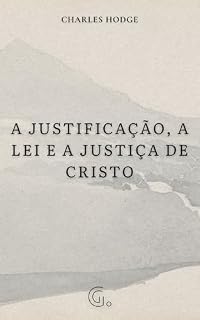 Livro A Justificação, a Lei e a Justiça de Cristo
