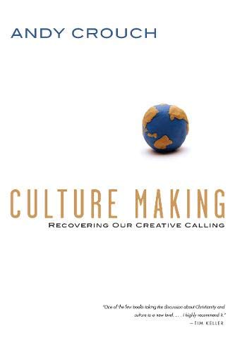 Culture Making: Recovering Our Creative Calling