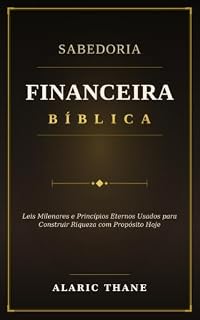 Livro Sabedoria Financeira Bíblica: Leis Milenares e Princípios Eternos Usados para Construir Riqueza com Propósito Hoje