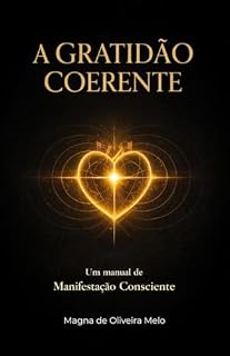 Livro A GRATIDÃO COERENTE: Um Manual de Manifestação Consciente