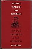 Between tradition and modernity: Wang T'ao and reform in late Ch'ing China (Harvard East Asian serie by 
