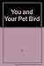 You and Your Pet Bird by 