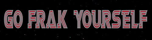 Go Frak Yourself Bumper Sticker - Battlestar Galactica - Car Decal - Automotive