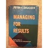Managing for Results: Economic Tasks and Risk-taking Decisions by Peter Ferdinand Drucker (1964-04-30)