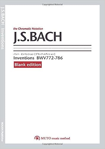 J S Bach Inventions Bwv772 786 Blank Edition The Chromatic Notation By Muto Music Method Ohkawa Wataru Dabo Ohnuki Yuna Ikeda Kenji Wakabayashi Atsushi Amazon Com Books