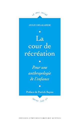 La cour de récréation: Pour une anthropologie de l'enfance (Le sens social) (French Edition) by Julie Delalande