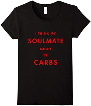 Womens Gluten Lovers Tees: I Think My Soulmate Might Be Carbs Shirt Small Black
