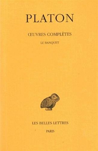 Oeuvres complètes: Tome IV, 2e partie : Le Banquet (Collection Des Universites De France Serie Grec by PLATON