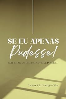 Livro SE EU APENAS PUDESSE: Subir mais um degrau na vida é possível