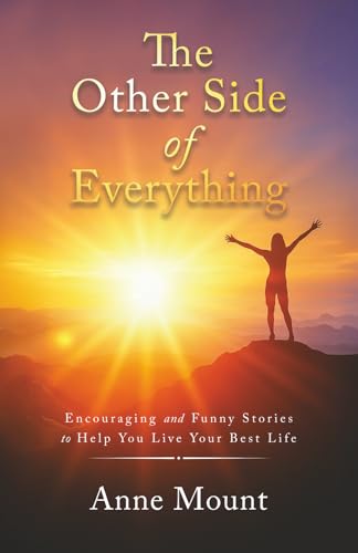 The Other Side of Everything: Encouraging and Funny Stories to Help You Live Your Best Life