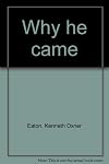 Why he came