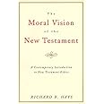 The Moral Vision of the New Testament: Community, Cross, New Creation, A Contemporary Introduction to New Testament Ethics
