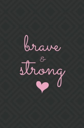 Brave & Strong: Subtitle: Small Lined Journal- Motivating and Inspirational Gift for Women or Men (Breast Cancer Awareness Gift, Fight Cancer Gift, ... Cancer Journal, Breast Cancer Journal)