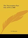 The Theosophist Part One 1879 to 1880 by Helene Petrovna Blavatsky, H. P. Blavatsky