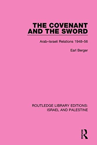 The Covenant and the Sword: Arab-Israeli Relations, 1948-56 (Routledge Library Editions: Israel and Palestine)