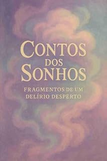 Livro contos dos sonhos:: Fragmentos de um Delírio Desperto (conto dos sonhos)