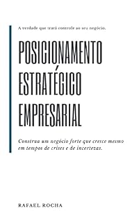 Livro Posicionamento Estratégico Empresarial: Construa um negócio forte que cresce mesmo em tempos de crises e de incertezas.
