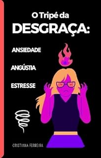 Livro O Tripé da Desgraça:: Ansiedade, Angústia e Estresse