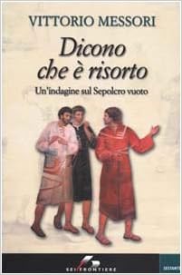 Vittorio Messori - Dicono che è risorto. Un'indagine sul sepolcro vuoto (2000)