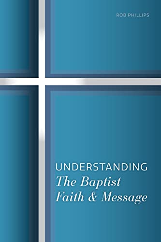 Understanding The Baptist Faith &amp; Message: A Simple Study for Southern ...