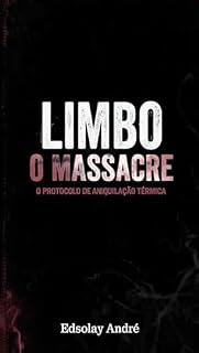 Livro LIMBO: O MASSACRE : O protocolo de Aniquilação Térmica