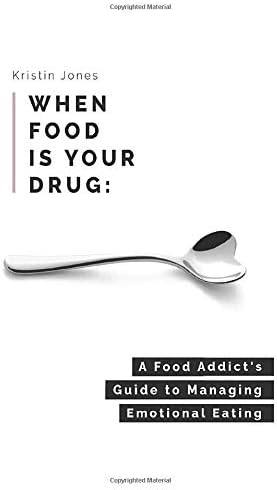 Independently published When Food Is Your Drug: A Food Addict's Guide to Managing Emotional Eating