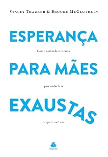 Livro Esperança para mães exaustas: Como cuidar de si mesma para cuidar bem de quem você ama