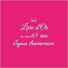 Le Livre D Or De Mes 65 Ans Joyeux Anniversaire Livre D Or Anniversaire 65 Ans 21 X 21 Cm Accessoires Decoration Idee Cadeau 65 Ans Anniversaire Pour Famille Couverture Rose French Edition