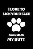 I Love to Lick Your Face As Much as My Butt: Fun Notebook Gift for Birthday / Christmas / Coworker / Dog Owner / Card, Gift from Dog / Fathers Day Gift From Pet or Alternative to Card by Rude Dude
