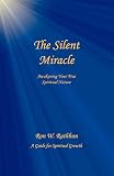 The Silent Miracle: Awakening Your True Spiritual Nature by