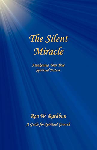 The Silent Miracle: Awakening Your True Spiritual Nature by Ron W. Rathbun