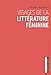 Visages de la littérature féminine (French Edition) by Évelyne Wilwerth