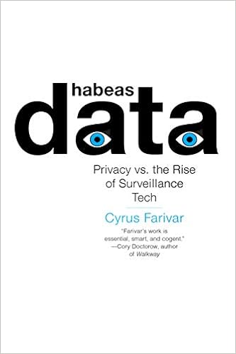 Habeas Data: Privacy vs. the Rise of Surveillance Tech, by Cyrus Farivar Habeas Data: Privacy vs. the Rise of Surveillance Tech, by Cyrus Farivar