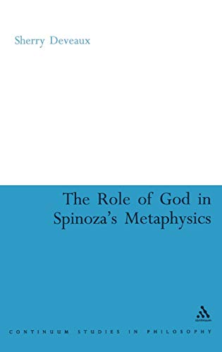 The Role of God in Spinoza's Metaphysics (Continuum Studies in Philosophy, 22)
