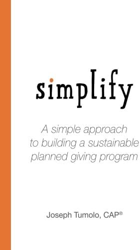 Simplify: A Simple Approach to Building a Sustainable Planned Giving Program