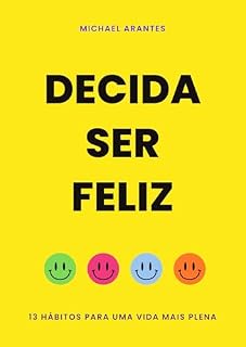 Livro Decida ser feliz: 13 Hábitos para uma Vida Mais Plena