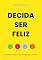 Livro Decida ser feliz: 13 Hábitos para uma Vida Mais Plena