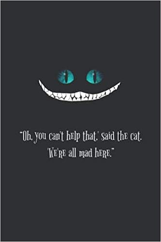 Cheshire Cat Quotes Mad Cheshire Cat : We're All Mad Here: Alice In Wonderland Lined Notebook /  Journal / Diary Gift , 110 Blank Pages , 6X9 Inches , Matte Finish Cover:  Amazon.co.uk: Publishing, Nice Quotes: 9798602798456: Books