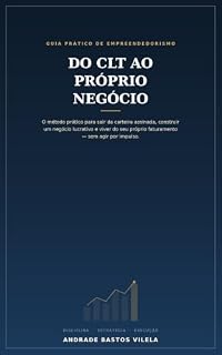 Livro Do CLT ao Próprio Negócio: O Guia Prático para Sair da Carteira Assinada, Construir um Negócio Lucrativo e Alcançar a Liberdade Financeira com Estratégia, Disciplina e Segurança