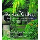 A Garden Gallery: The Plants, Art, and Hardscape of Little and Lewis