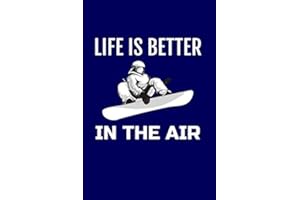 Life is Better in the Air: - A Blank, Lined, Snowboarding Journal or Notebook for Snowboarders - 6 x 9 Inches - 100 Pages
