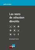 Image de Les tests de sélection dévoilés: Réussir les épreuves psychologiques à l'entretien d'embauche (Guide pratique) (French Edition)