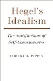 Hegel's Idealism : The Satisfactions of Self-Consciousness, Pippin, Robert S., 0521370264
