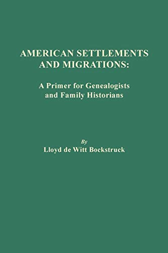 American Settlements and Migrations: A Primer for Genealogists and Family Historians American Settlements and Migrations: A Primer for Genealogists and Family Historians