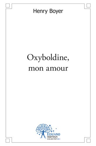Oxyboldine, mon amour ou Rêves de souvenirs oubliés