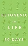 Ketogenic Diet For Weight Loss: The Complete Plan To Start To Weight Loss In 30 Days by Arthur Scott