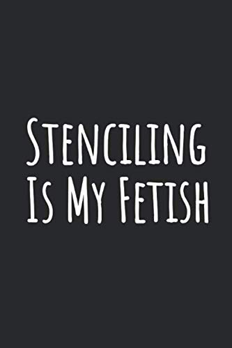 Stenciling Is My Fetish: Blank Lined Notebook