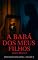 Livro A Babá dos Meus Filhos: Conto Erótico (Explícito) (Série: Desejos Sem Limites)