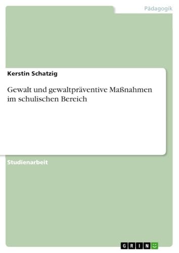 Gewalt und gewaltpräventive Maßnahmen im schulischen Bereich (German Edition)
