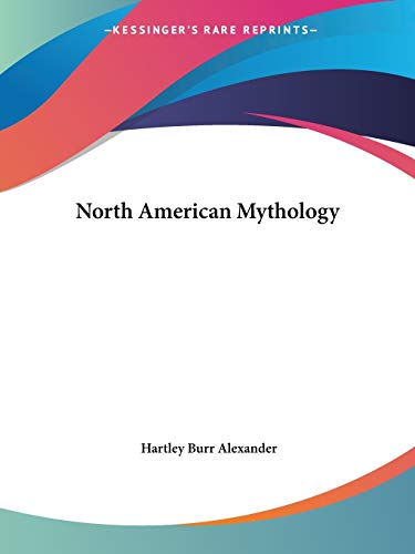 North American Mythology by Hartley Burr Alexander